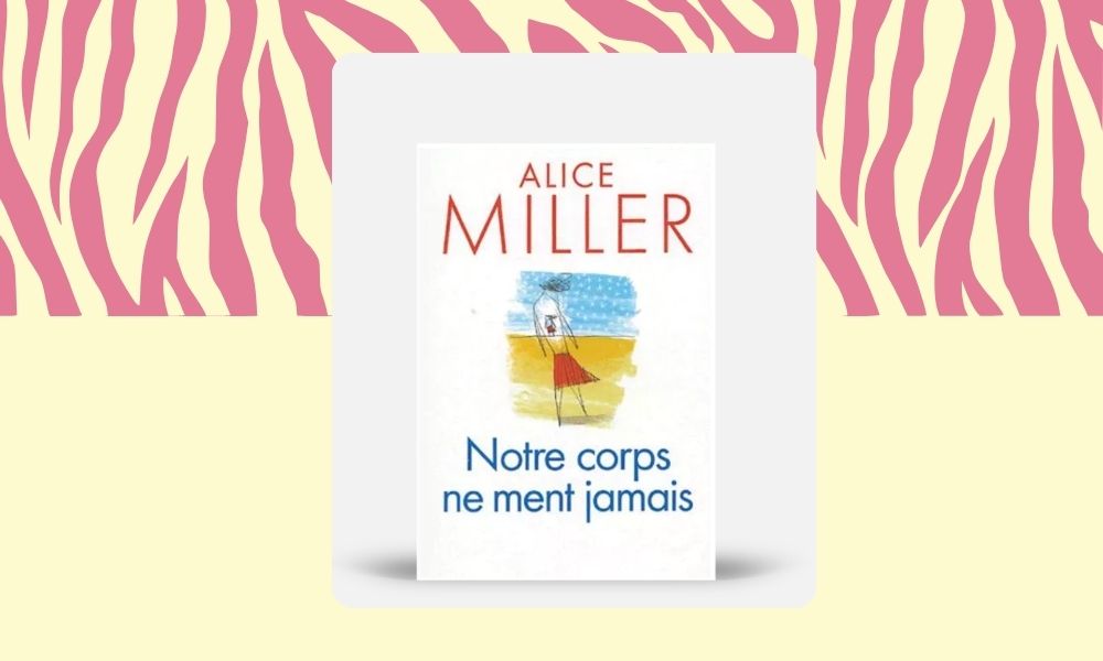 Notre corps ne ment jamais — Alice Miller